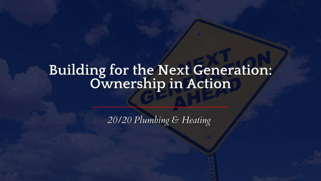 Building for the Next Generation: Ownership in Action | 20/20 Plumbing ...